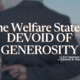 The Welfare State Is Devoid of Generosity