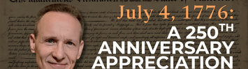 July 4, 1776: A 250th Anniversary Appreciation